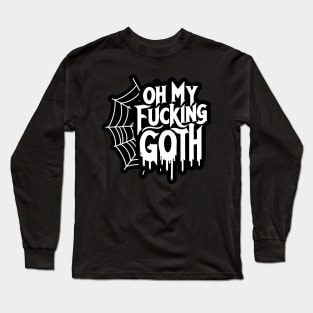 Oh My Fu**ing Goth - Edgy Gothic Slogan - Bold Statement Spiderweb Design Long Sleeve T-Shirt